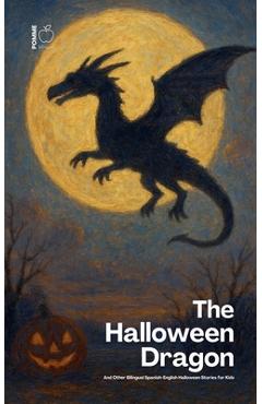 The Halloween Dragon And Other Bilingual Spanish-English Halloween Stories for Kids - Pomme Bilingual