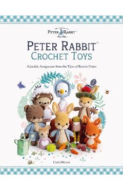 Peter Rabbit(tm) Crochet Toys: Adorable Amigurumi from the Tales of Beatrix Potter - Carla Mitrani