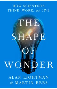 The Shape of Wonder: How Scientists Think, Work, and Live - Alan Lightman