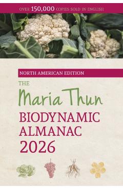 The North American Maria Thun Biodynamic Almanac: 2026 -