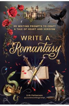 Write a Romantasy!: 99 Prompts to Write a Tale of Heart and Heroism - Erik Patterson