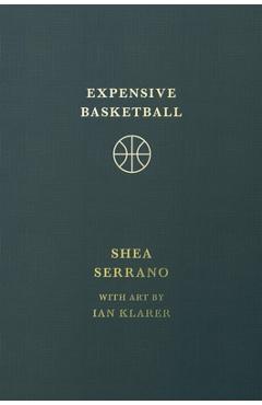 Expensive Basketball - Shea Serrano
