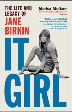 It Girl: The Life and Legacy of Jane Birkin - Marisa Meltzer
