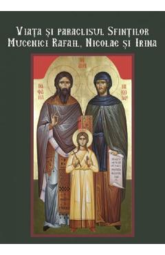 Viata si paraclisul sfintilor mucenici Rafail, Nicolae si Irina - IONA