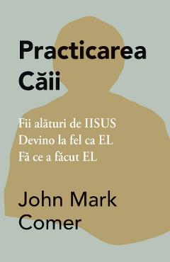 Practicarea caii - John Mark Comer - ADEVAR DIVIN