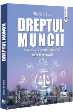 Dreptul muncii. Curs universitar Ed.5 - Nicolae Ros