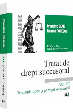 Tratat de drept succesoral Vol.3: Transmisiunea si partajul mostenirii Ed.5 - Francisc Deak, Romeo Popescu
