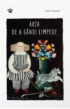 Arta de a gandi limpede - Rolf Dobelli - BAROQUE BOOKS & ARTS