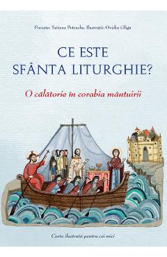 Ce este Sfanta Liturghie? O calatorie in corabia mantuirii - Tatiana Petrache - SOPHIA