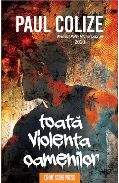 Toata violenta oamenilor - Paul Colize - CRIME SCENE PRESS