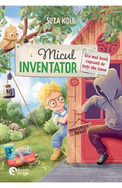 Micul inventator. Cea mai buna capcana de hoti din lume - Suza Kolb - BOOKLET