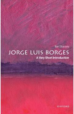 Jorge Luis Borges - Ilan (lewis-sebring Professor Of Humanities And Latin American And Latino Culture Stavans