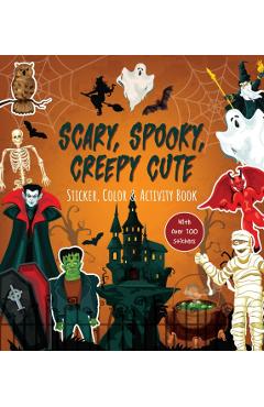 Scary, Spooky, Creepy Cute Sticker, Color & Activity Book Over 100 Stickers!