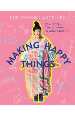 Making Happy Things - Sue-ching Lascelles