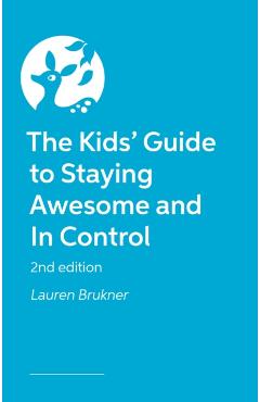 Kids' Guide to Staying Awesome and In Control, 2nd Edition - Lauren Brukner