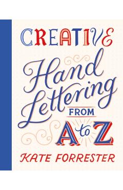 Creative Hand Lettering From A to Z - Kate Forrester