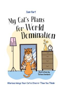 My Cat's Plans for World Domination - Sam Hart