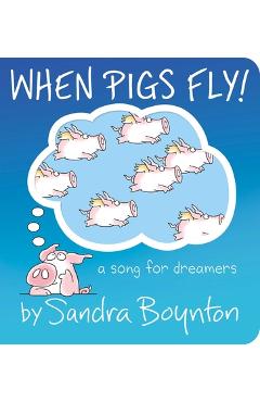 When Pigs Fly!: A Song for Dreamers - Sandra Boynton