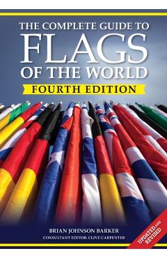 The Complete Guide to Flags of the World, 4th Edition - Brian Johnson Barker