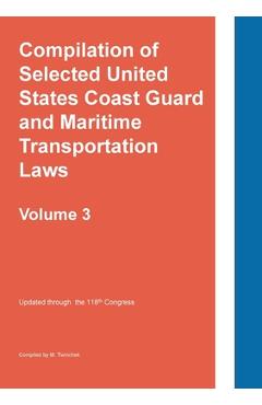 Compilation of Selected United States Coast Guard and Maritime Transportation Laws Vol 3 -