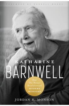 Katharine Barnwell: How One Woman Revolutionized Modern Missions - Jordan Monson