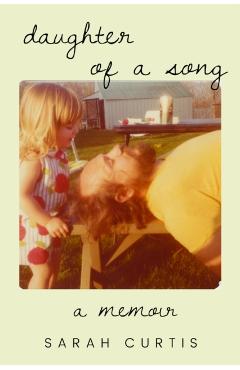 Daughter of a Song: A Memoir - Sarah Curtis