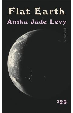 Flat Earth - Anika Jade Levy