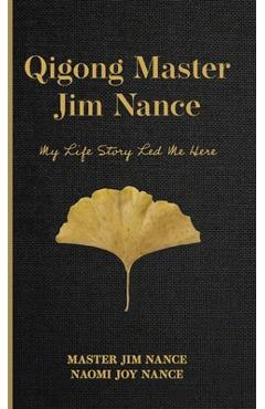 Qigong Master Jim Nance: My Life Story Led Me Here - Master Jim Nance