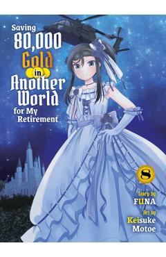 Saving 80,000 Gold in Another World for My Retirement 8 (Light Novel) -