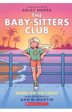 Dawn on the Coast: A Graphic Novel (the Baby-Sitters Club #19) - Arley Nopra