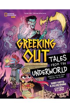 Greeking Out Tales from the Underworld: Ghostly Myths from Around the Globe - Kenny Curtis