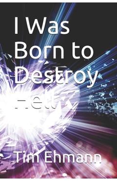 I Was Born to Destroy Hell - Tim Ehmann