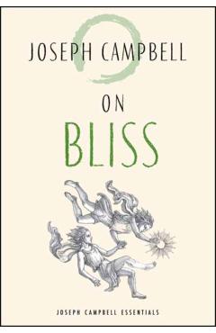 On Bliss: Joseph Campbell Essentials - Joseph Campbell