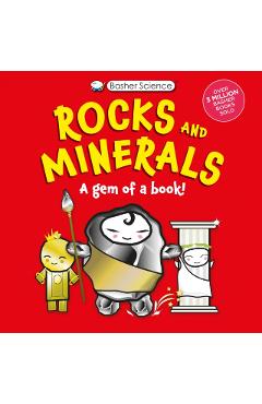 Basher Science: Rocks and Minerals: A Gem of a Book - Simon Basher
