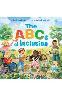 The ABCs of Inclusion: A Disability Inclusion Book for Kids - Beth Leipholtz