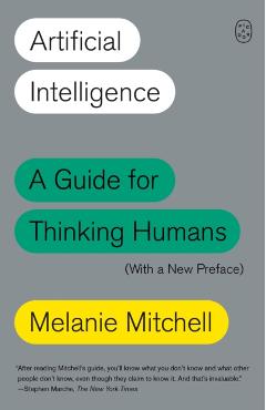 Artificial Intelligence: A Guide for Thinking Humans (with a New Preface)