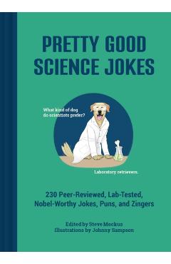 Pretty Good Science Jokes: 230 Peer-Reviewed, Lab-Tested, Nobel-Worthy Jokes, Puns, and Zingers - Steve Mockus