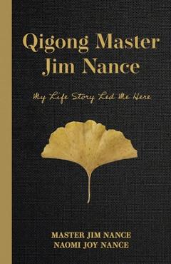 Qigong Master Jim Nance: My Life Story Led Me Here - Master Jim Nance