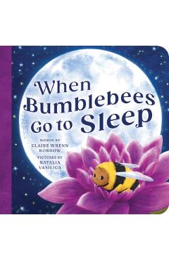 When Bumblebees Go to Sleep - Claire Wrenn Bobrow