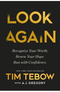 Look Again: Recognize Your Worth. Renew Your Hope. Run with Confidence. - Tim Tebow