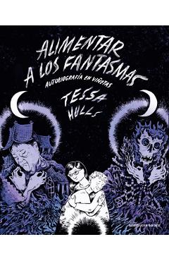 Alimentar a Los Fantasmas / Feeding Ghosts: A Graphic Memoir - Tessa Hulls