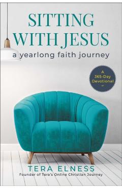 Sitting with Jesus: A Yearlong Faith Journey - Tera Elness