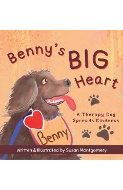 Benny\'s Big Heart: A Therapy Dog Spreads Kindness - Susan Montgomery
