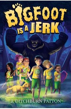 Bigfoot Is a Jerk - Julie A. Ditchburn Patton