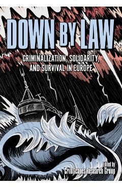 Down by Law: Criminalization, Solidarity, and Survival in Europe -