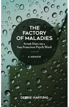 The Factory of Maladies - Debbie Hartung