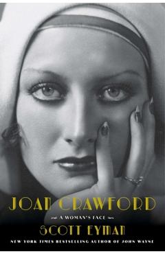 Joan Crawford: A Woman's Face - Scott Eyman