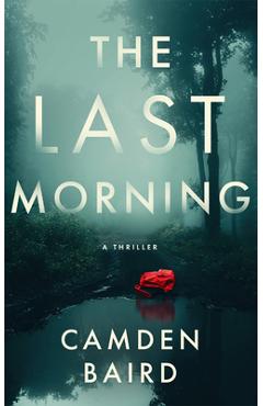 The Last Morning: A Thriller - Camden Baird