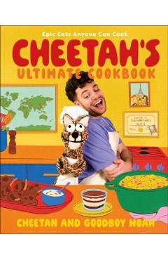 Cheetah's Ultimate Cookbook: Epic Eats Anyone Can Cook -