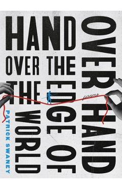 Hand Over Hand Over the Edge of the World - Patrick Swaney